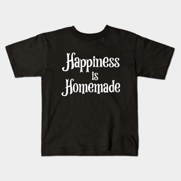 Happiness is Homemade Kids T-Shirt by potatonamotivation